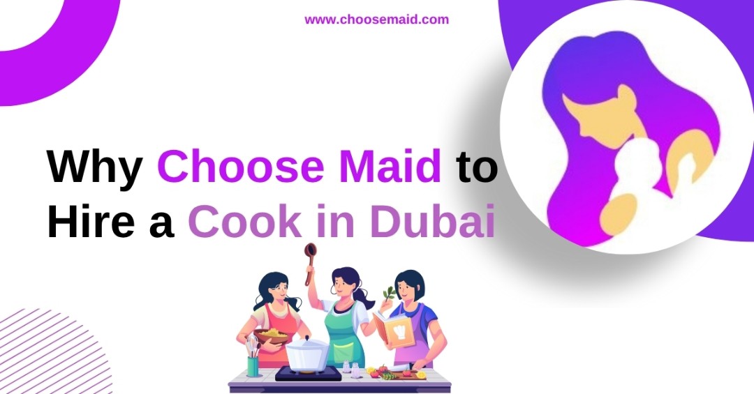 Why Choose Maid to Hire a Cook in Dubai